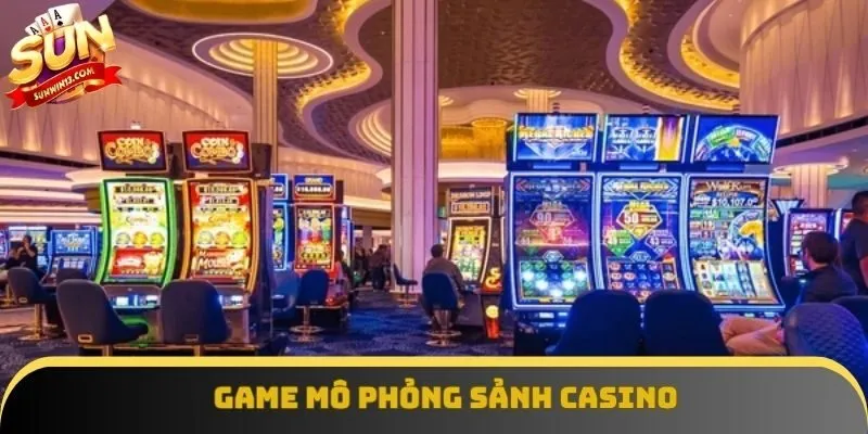Game mô phỏng sảnh casino